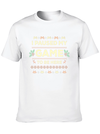 I Paused My Game to Be Here Novelty T-Shirt