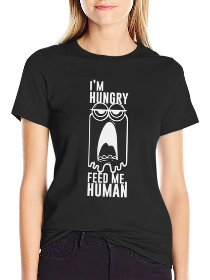 Im Hungry Feed Me Human Graphic Tee