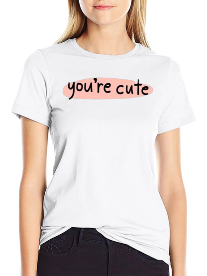 Youre Cute Graphic Tee - Stylish Unisex T-Shirt