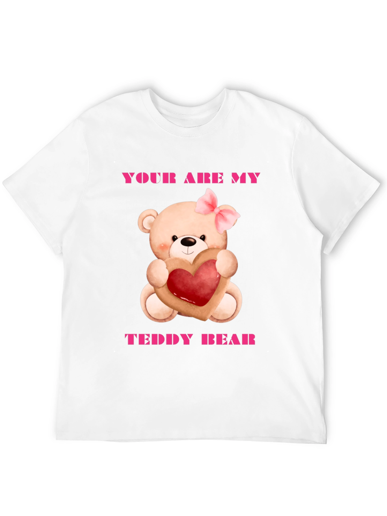 Your Are My Teddy Bear Graphic Tee