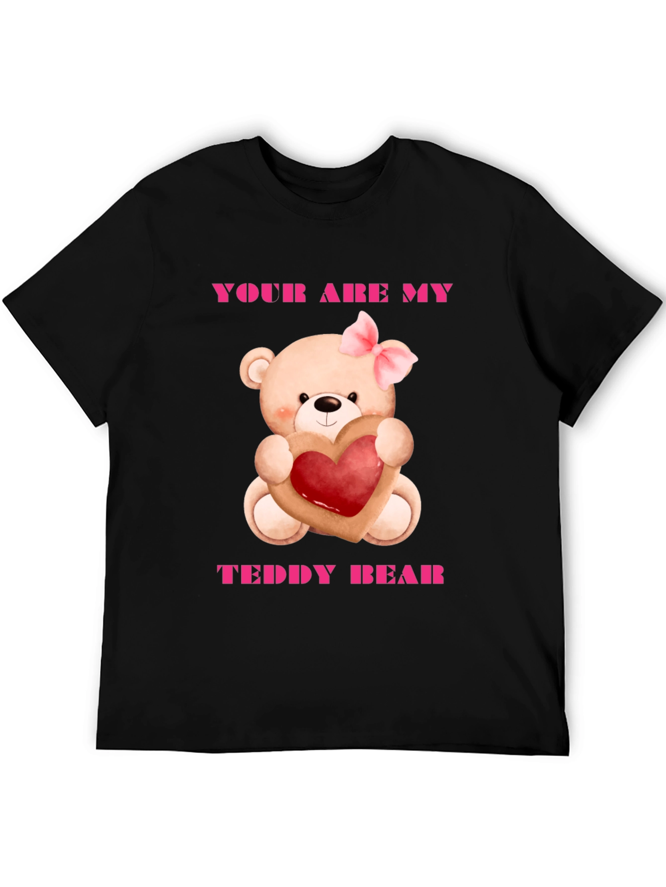 Your Are My Teddy Bear Graphic Tee