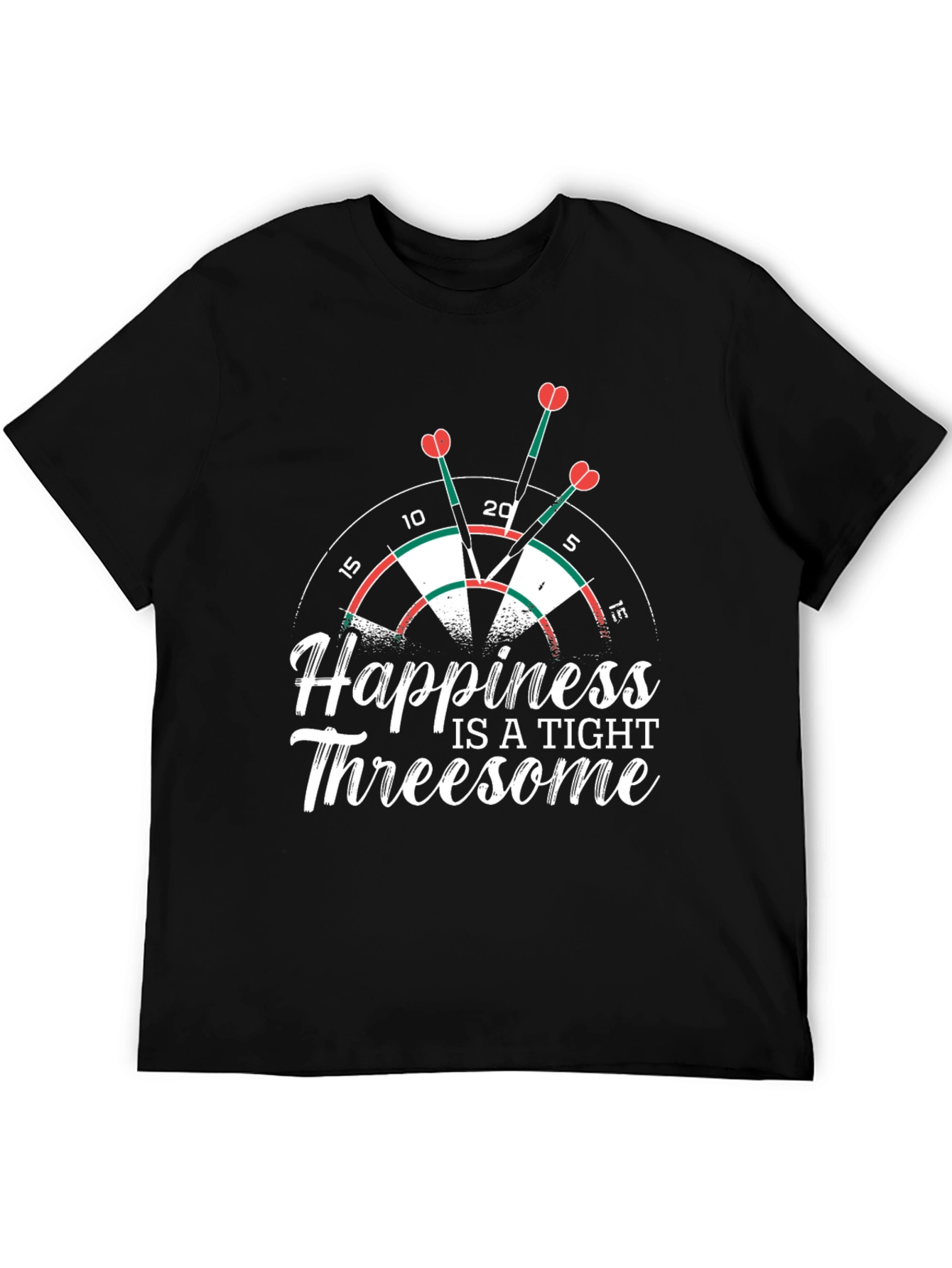 Happiness is a Tight Threesome Dart T-Shirt