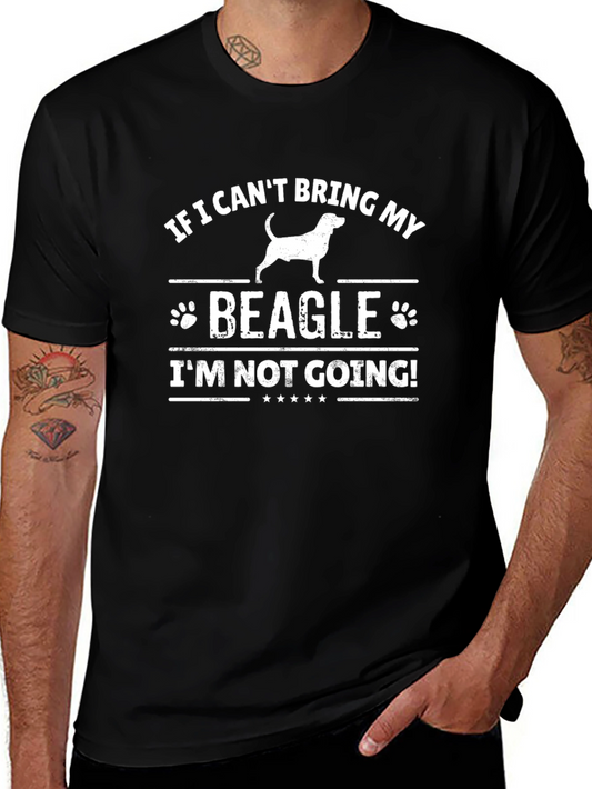 Beagle Lover T-Shirt: If I Cant Bring My Beagle Im Not Going!