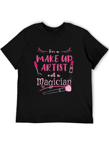 Makeup Artist T-Shirt - Not A Magician Tee