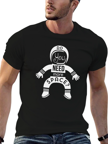 Do You Need More Space? Astronaut T-Shirt