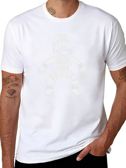 Do You Need More Space? Astronaut T-Shirt