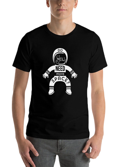Do You Need More Space? Astronaut T-Shirt