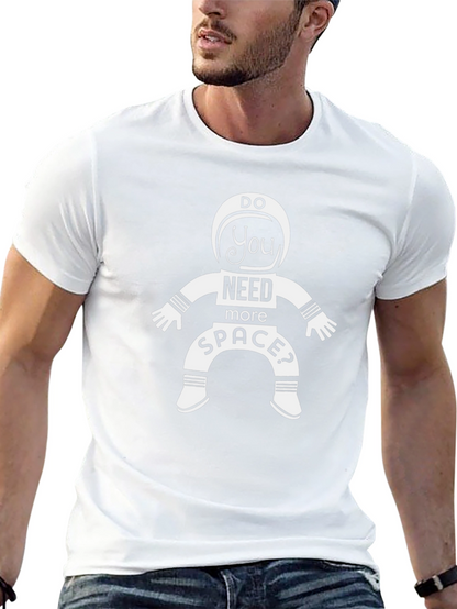 Do You Need More Space? Astronaut T-Shirt
