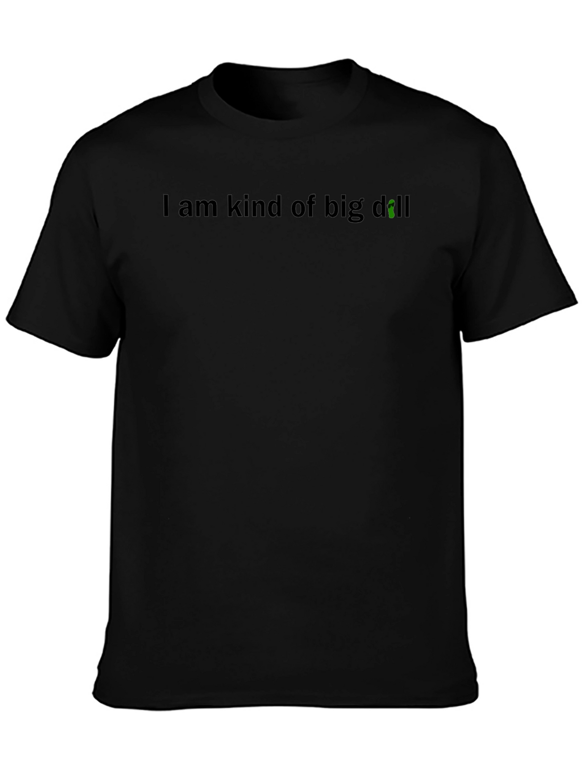 I Am Kind of Big Dill T-Shirt