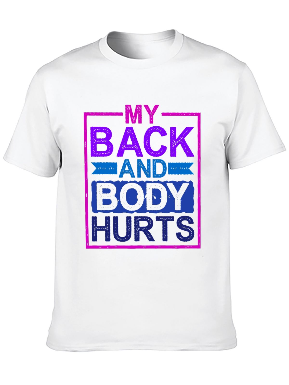 My Back and Body Hurts Graphic Tee