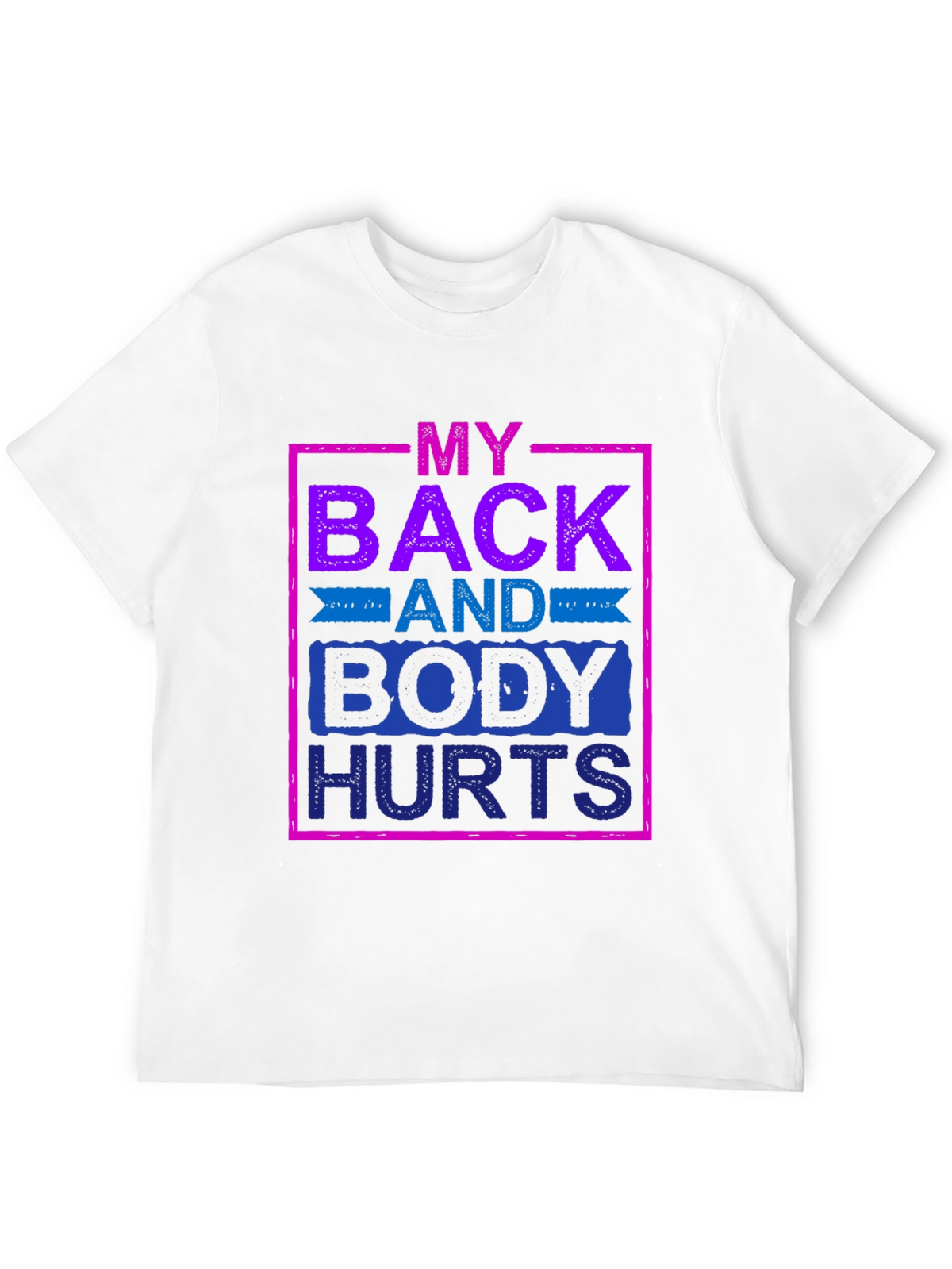 My Back and Body Hurts Graphic Tee