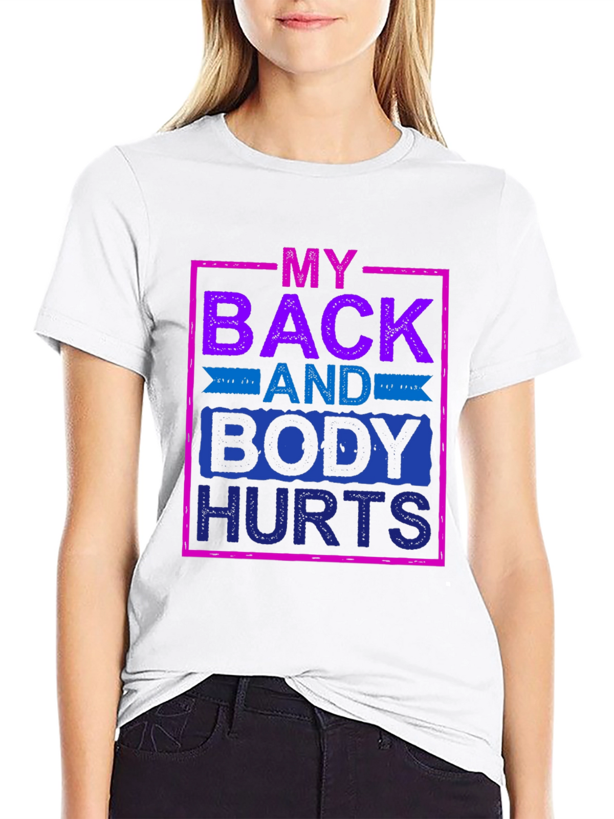 My Back and Body Hurts Graphic Tee
