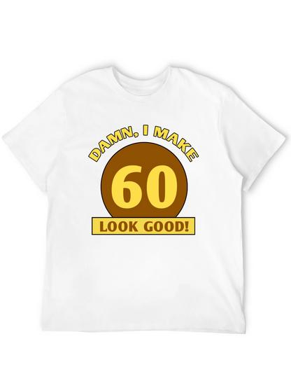 Damn I Make 60 Look Good T-Shirt
