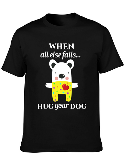 When All Else Fails Hug Your Dog T-Shirt