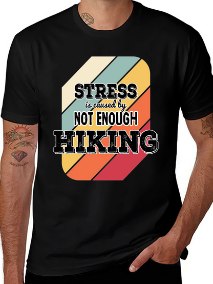 Hiking T-Shirt: Stress is Caused by Not Enough Hiking