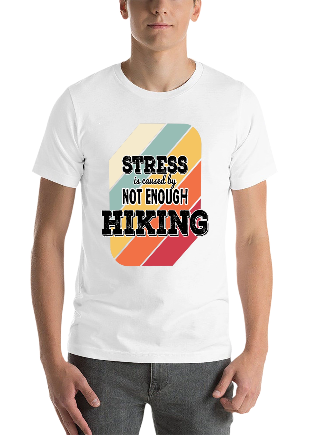 Hiking T-Shirt: Stress is Caused by Not Enough Hiking