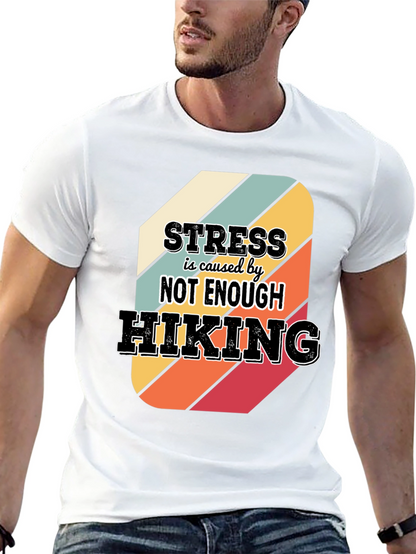 Hiking T-Shirt: Stress is Caused by Not Enough Hiking