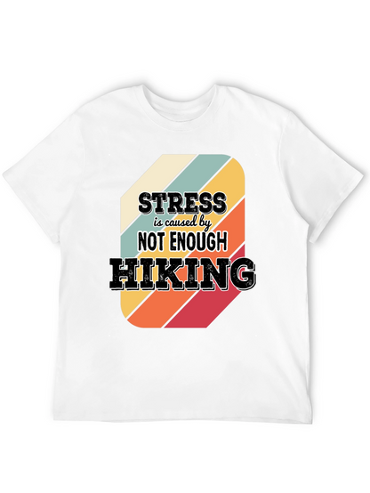 Hiking T-Shirt: Stress is Caused by Not Enough Hiking