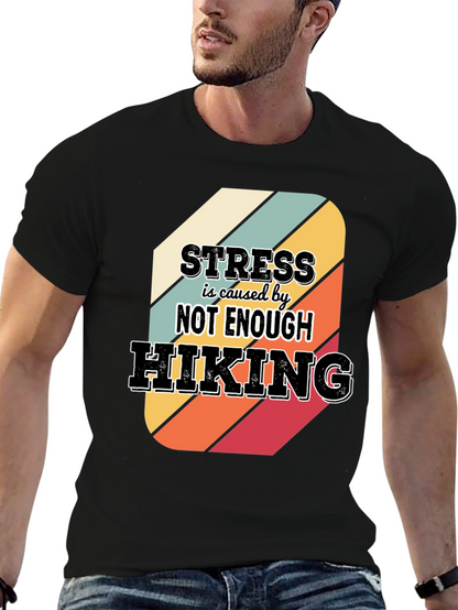 Hiking T-Shirt: Stress is Caused by Not Enough Hiking
