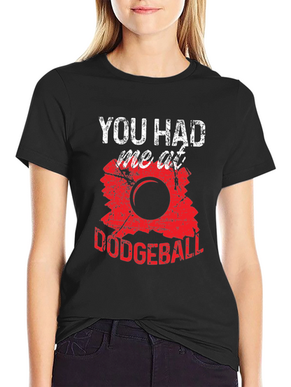 Funny Dodgeball T-Shirt - You Had Me At Dodgeball