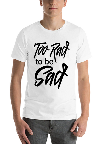 Too Rad to be Sad Graphic Tee
