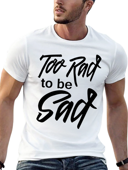 Too Rad to be Sad Graphic Tee