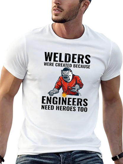 Welders: Engineers Need Heroes T-Shirt