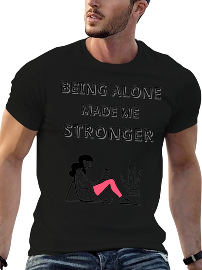 Being Alone Made Me Stronger Graphic T-Shirt