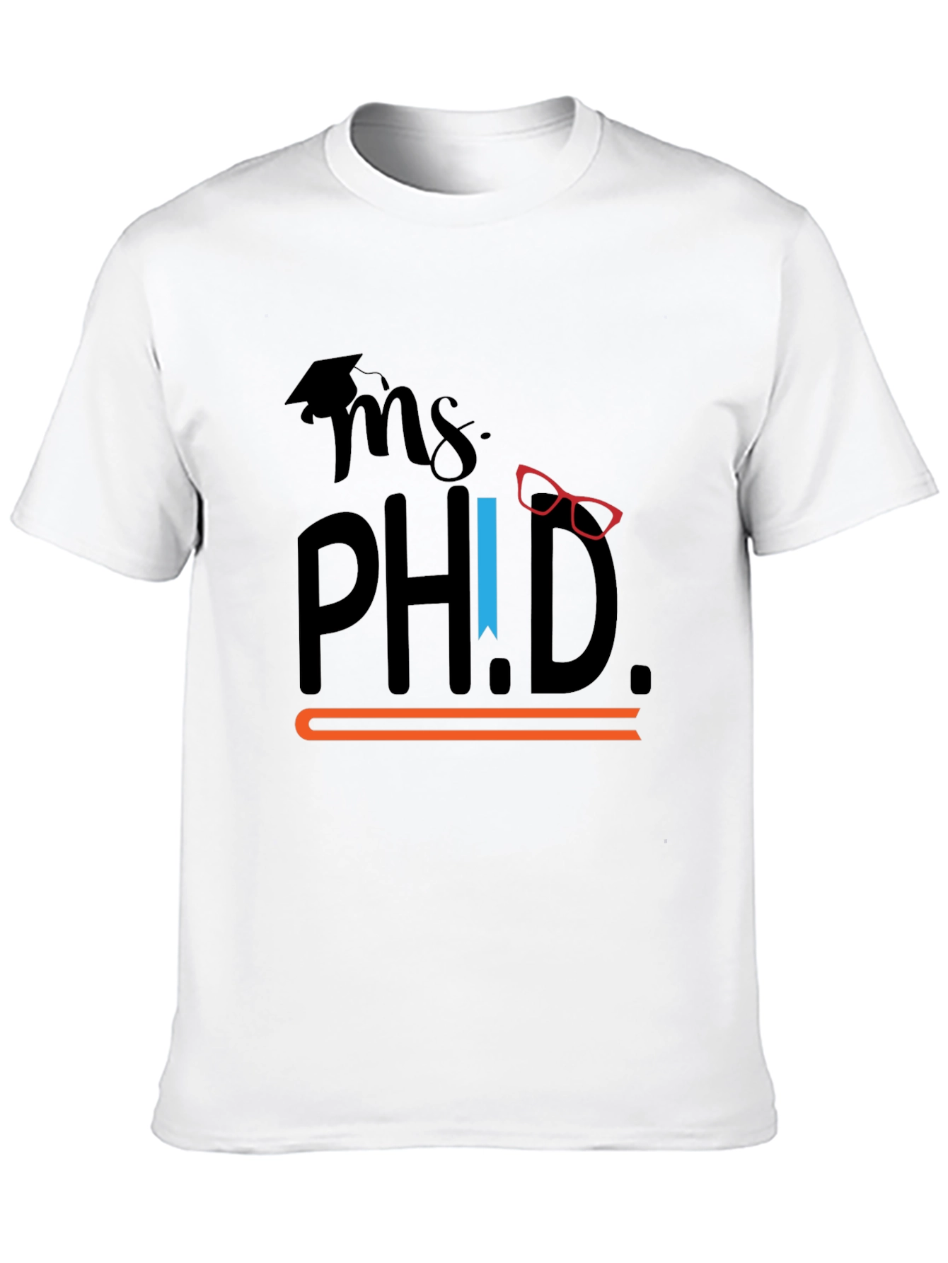 Ms. Ph.D. Graphic T-Shirt - Graduation Gift