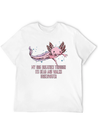 Axolotl T-Shirt: My Dog Breathes Through Its Head