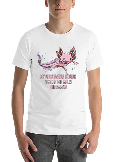 Axolotl T-Shirt: My Dog Breathes Through Its Head