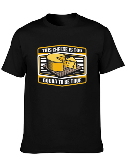 Funny Cheese Pun T-Shirt: Gouda To Be True!