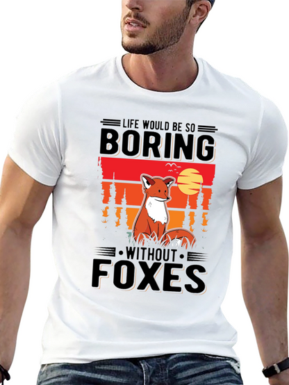 Life Would Be So Boring Without Foxes T-Shirt