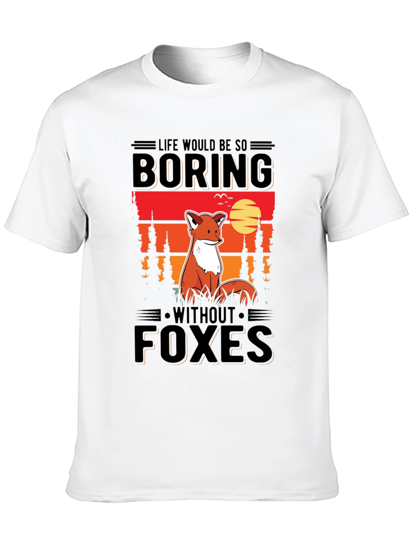 Life Would Be So Boring Without Foxes T-Shirt