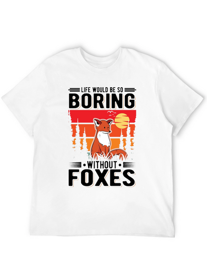 Life Would Be So Boring Without Foxes T-Shirt