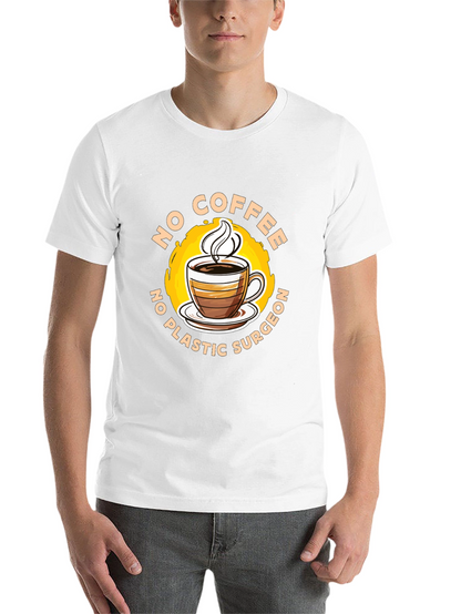 Funny No Coffee No Plastic Surgeon Graphic Tee