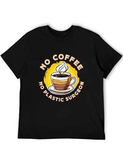 Funny No Coffee No Plastic Surgeon Graphic Tee
