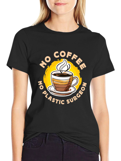 Funny No Coffee No Plastic Surgeon Graphic Tee