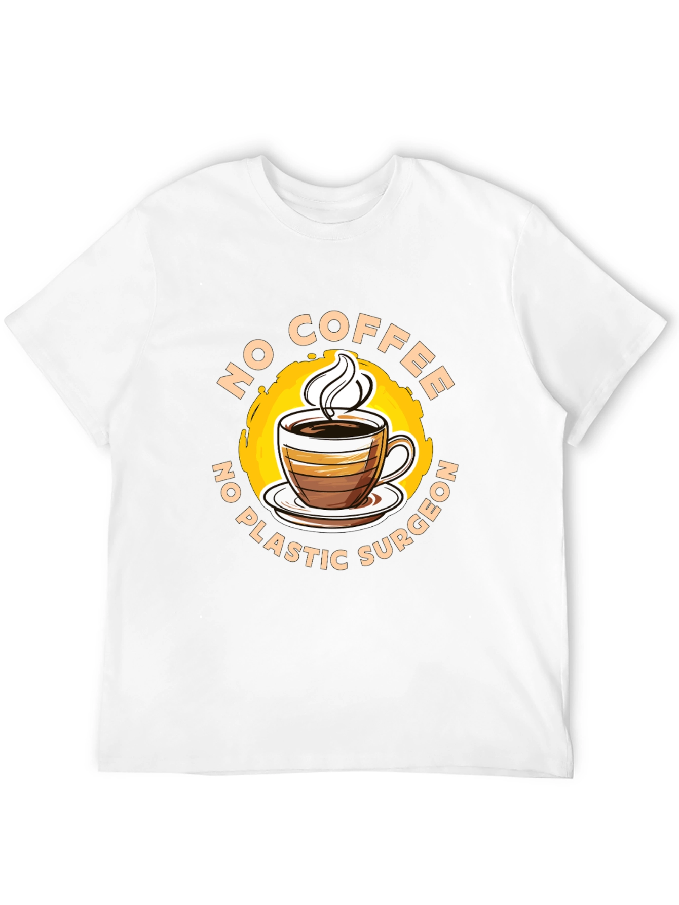 Funny No Coffee No Plastic Surgeon Graphic Tee