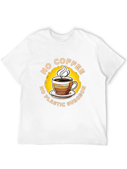 Funny No Coffee No Plastic Surgeon Graphic Tee
