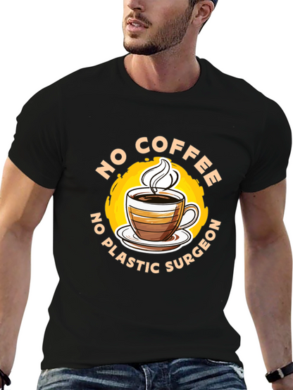 Funny No Coffee No Plastic Surgeon Graphic Tee