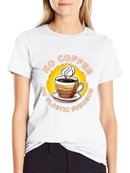 Funny No Coffee No Plastic Surgeon Graphic Tee
