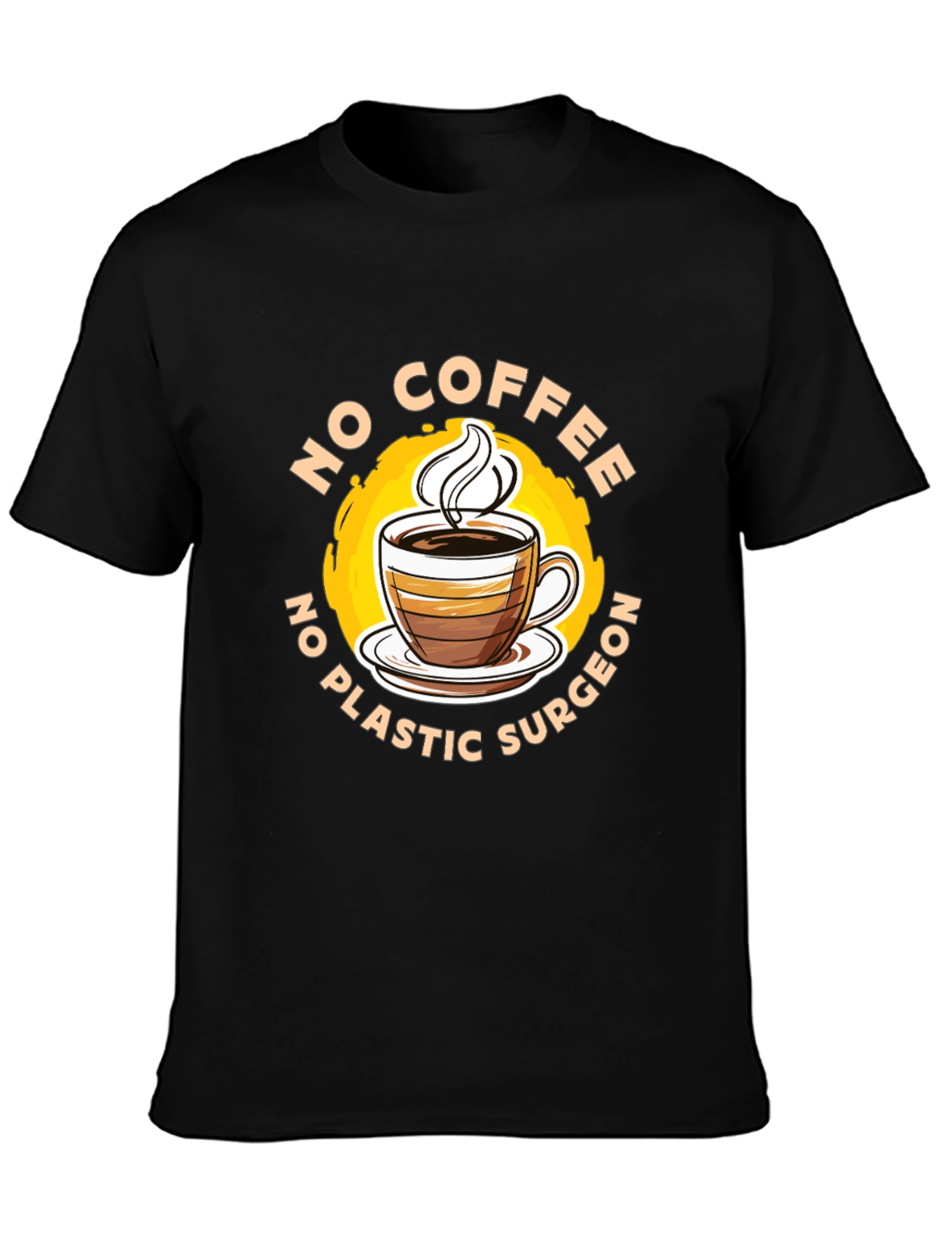 Funny No Coffee No Plastic Surgeon Graphic Tee