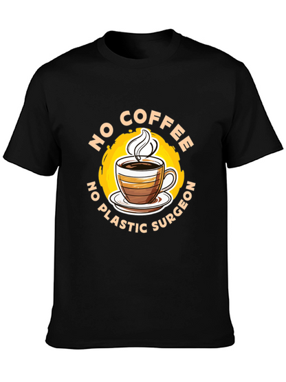Funny No Coffee No Plastic Surgeon Graphic Tee