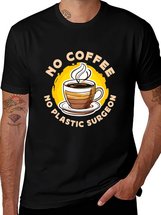 Funny No Coffee No Plastic Surgeon Graphic Tee