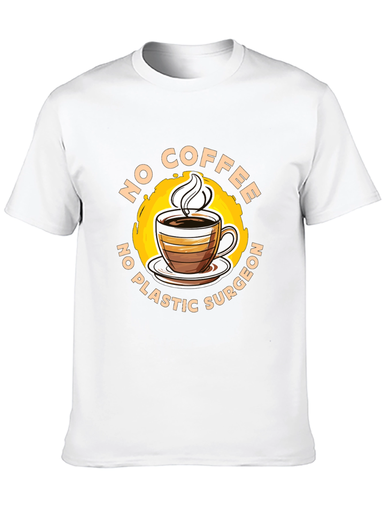 Funny No Coffee No Plastic Surgeon Graphic Tee