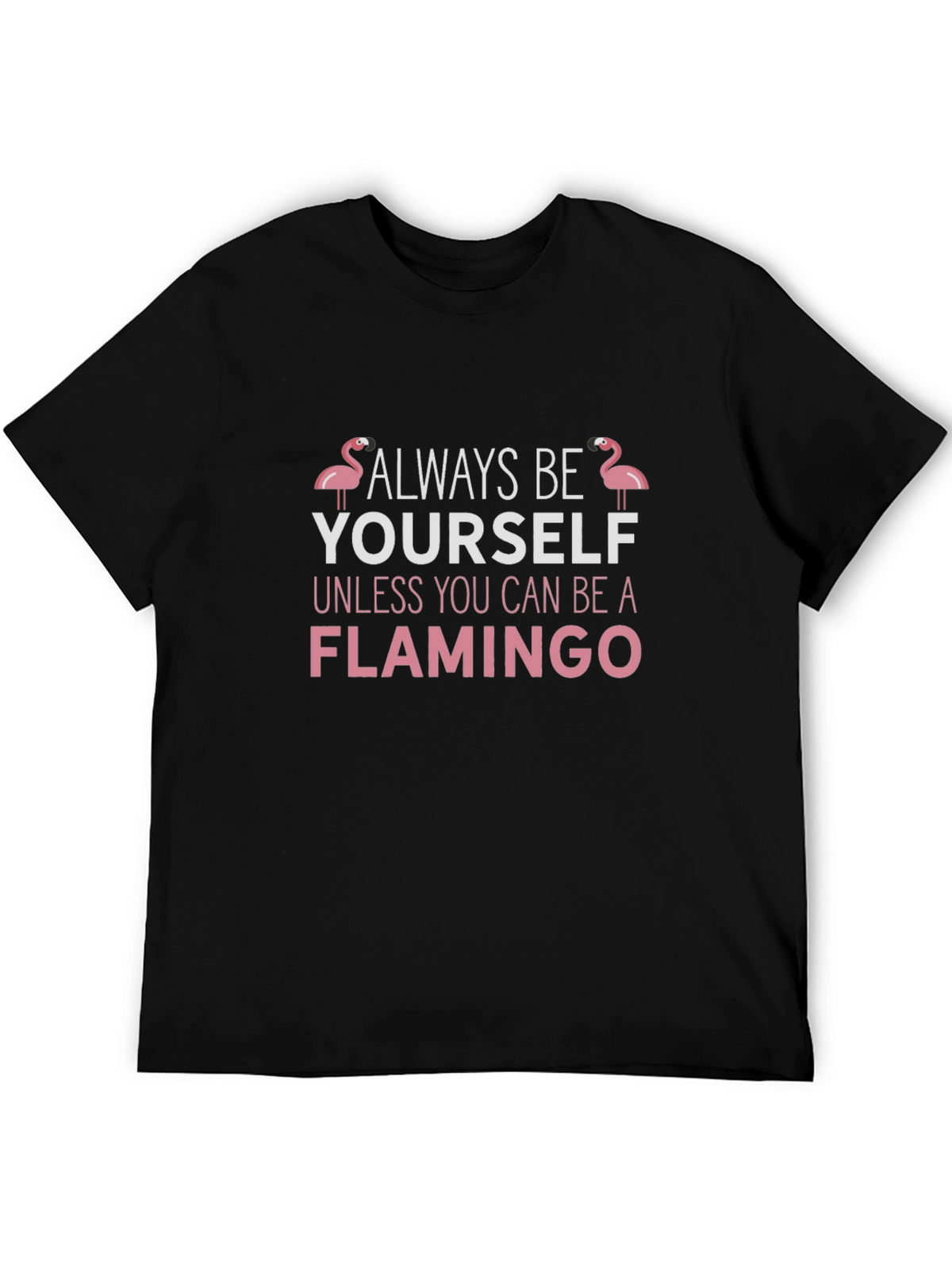 Always Be Yourself Flamingo T-Shirt