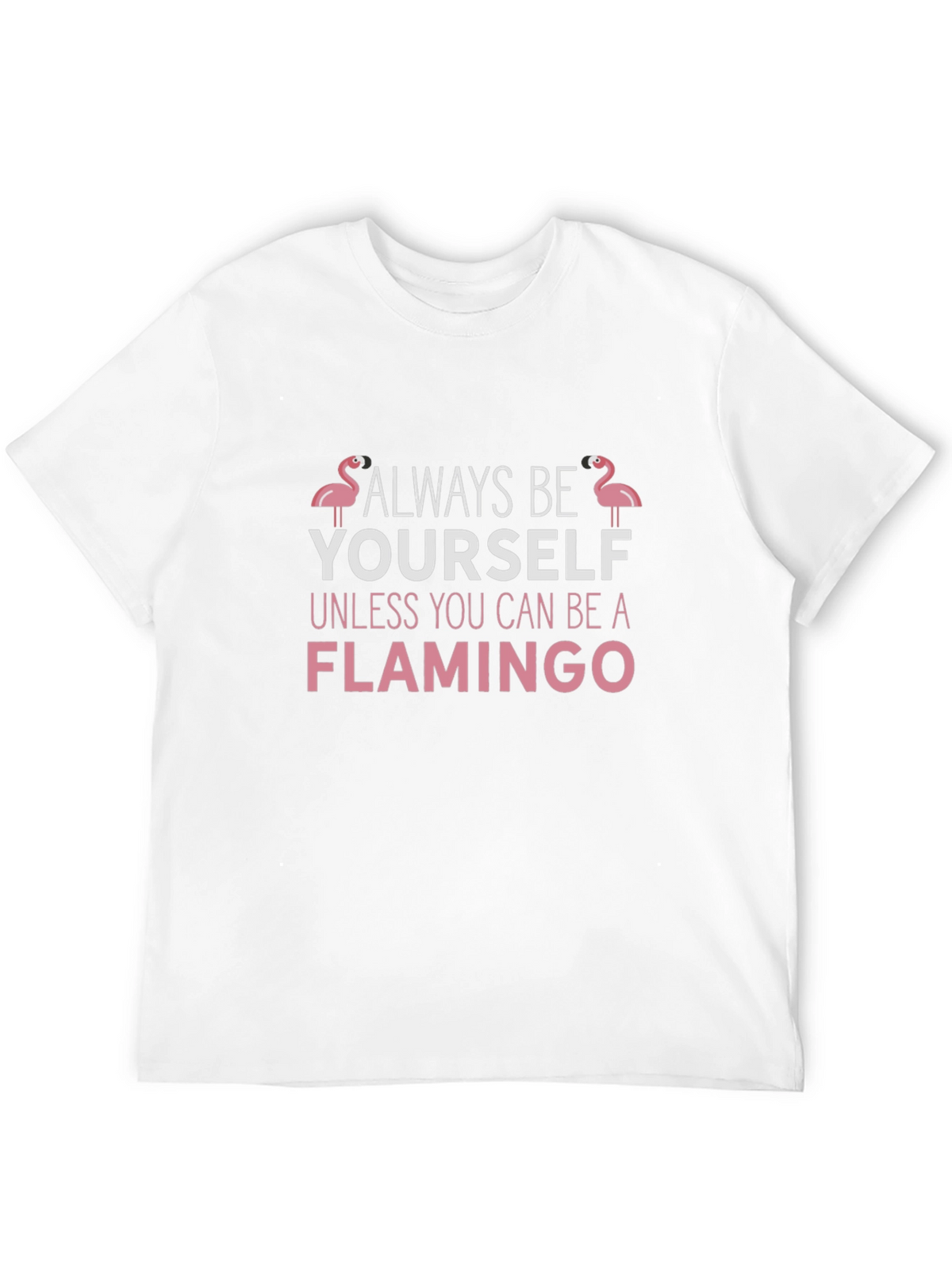 Always Be Yourself Flamingo T-Shirt