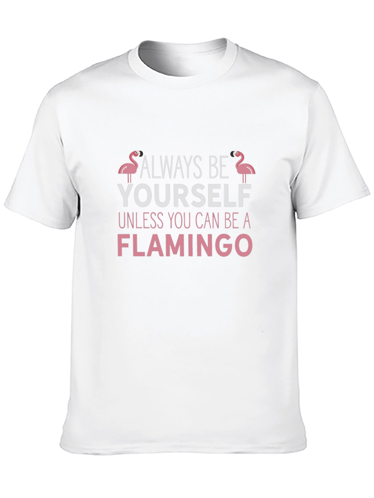 Always Be Yourself Flamingo T-Shirt