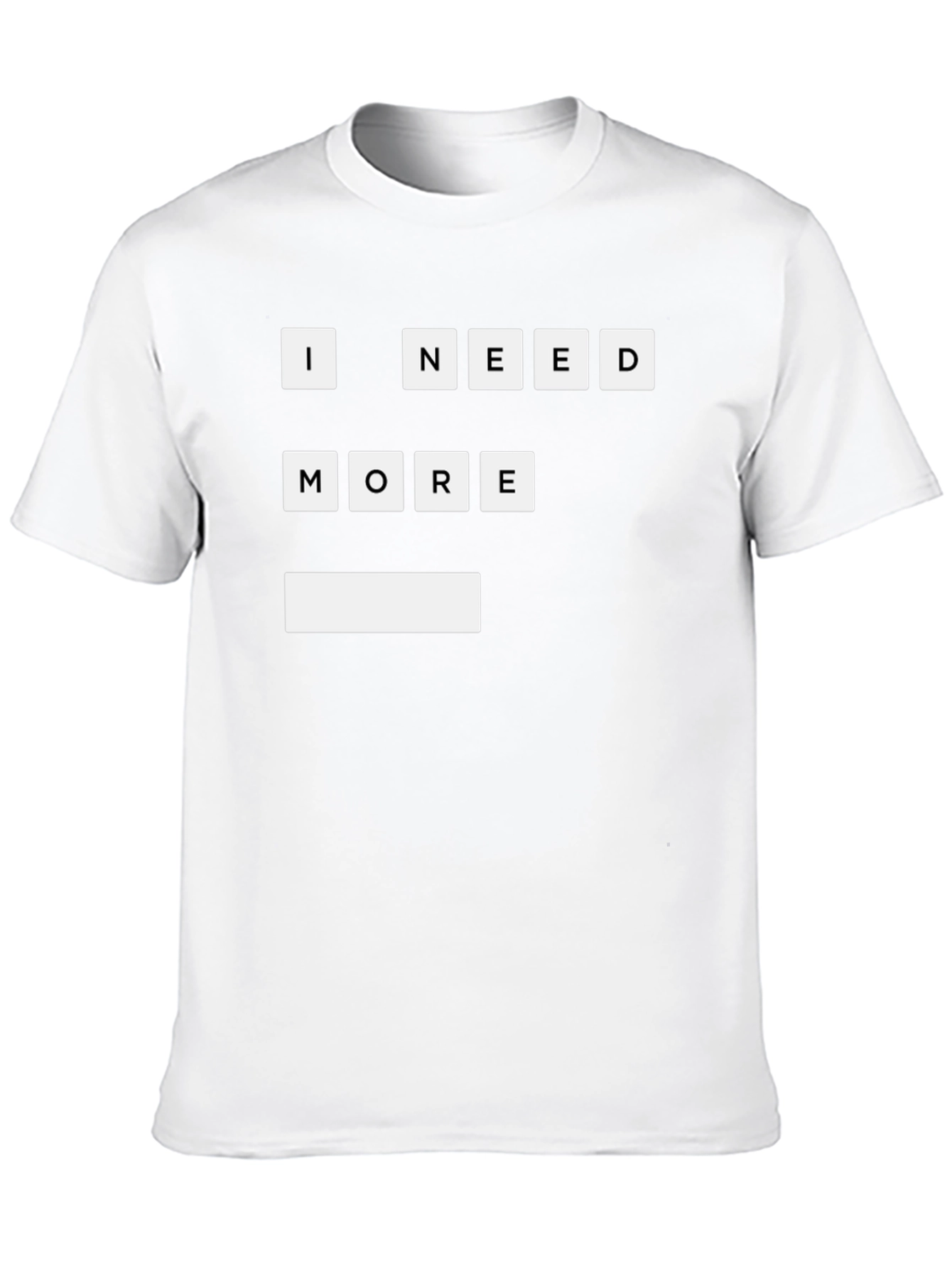 I Need More T-Shirt | Funny Graphic Tee